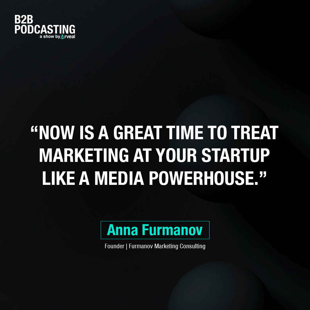 210501_RM_B2BP_Ep_Why you need to treat your startup like a media powerhouse - with Anna Furmanov_QG4