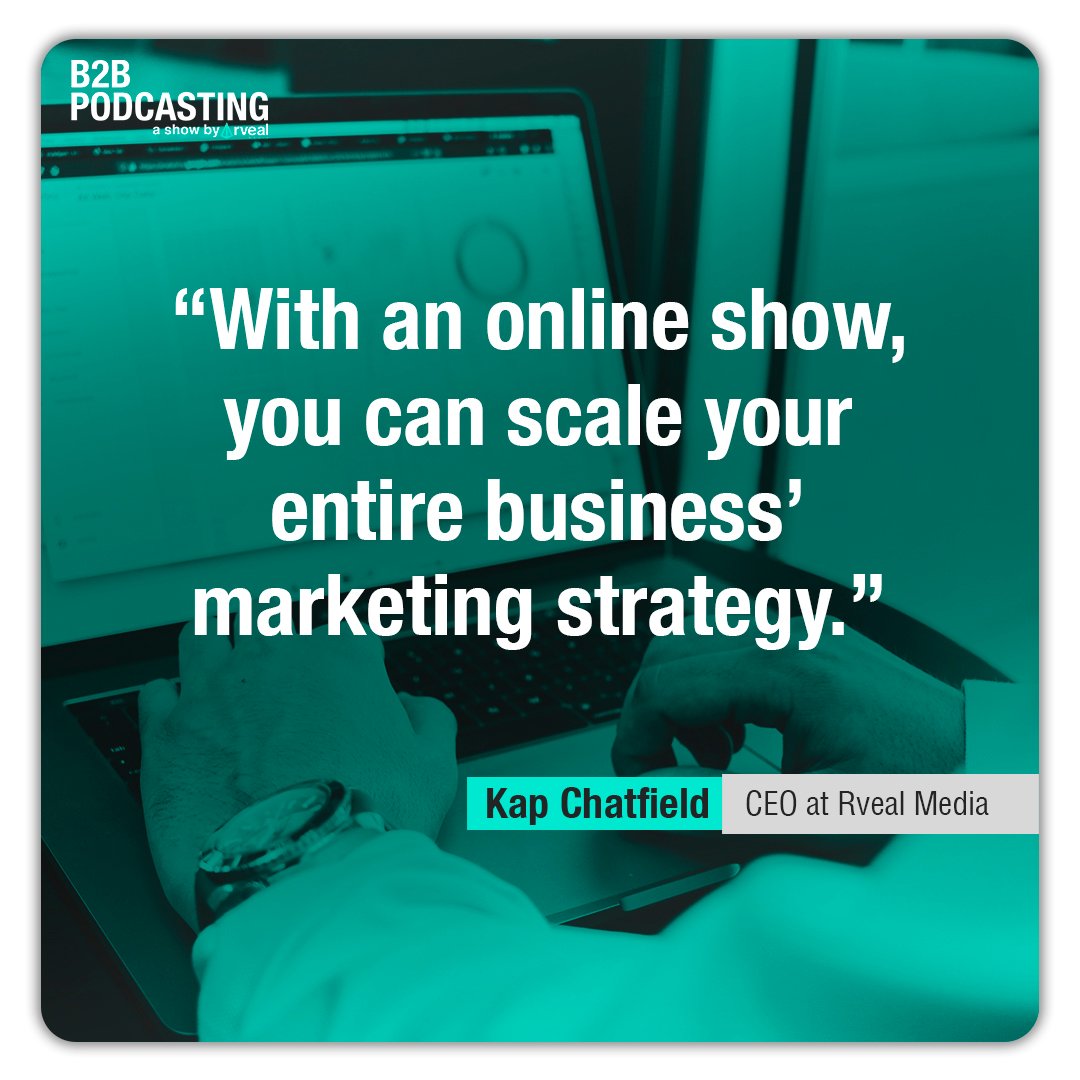 "With an online show, you can scale your business' entire marketing strategy." - Kap Chatfield
